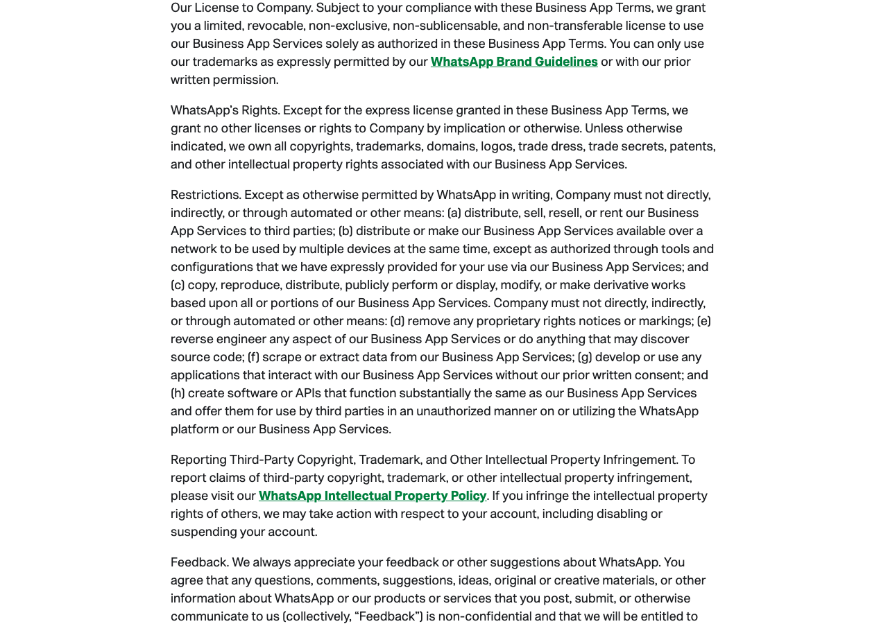 WhatsApp Terms for WhatsApp Business App, Restrictions section: except as permitted by WhatsApp in writing, a company must not make the Business App Services available over a network to be used by multiple devices at the same time, or develop or use any applications that interact with the Business App Services without prior written consent, or create software or APIs that function substantially the same and offer them to third parties